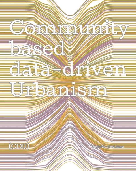 Cover for Carst Abma · Community-based, Data-driven Urbanism: Network Analysis of Three Local Community-led Organisations in the Netherlands (Paperback Book) (2013)