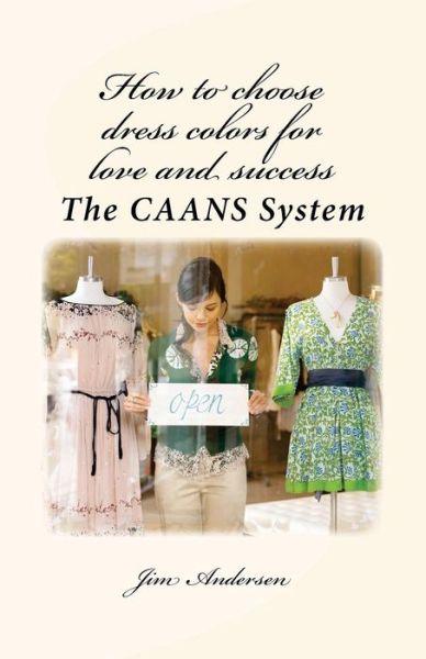 Cover for Jim Andersen · How to Choose Dress Colors for Love and Success: the Caans System (Taschenbuch) (2014)