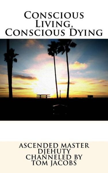 Cover for Ascended Master Djehuty · Conscious Living, Conscious Dying (Paperback Bog) (2014)