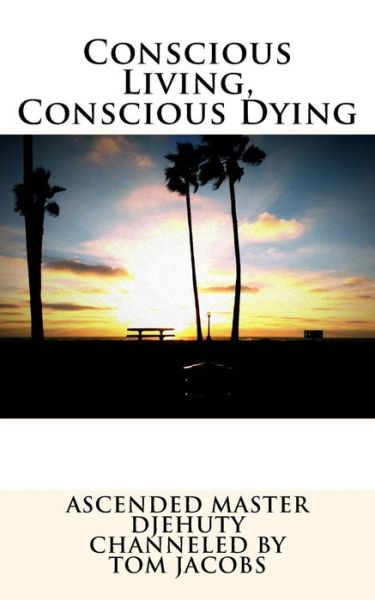 Cover for Ascended Master Djehuty · Conscious Living, Conscious Dying (Paperback Book) (2014)