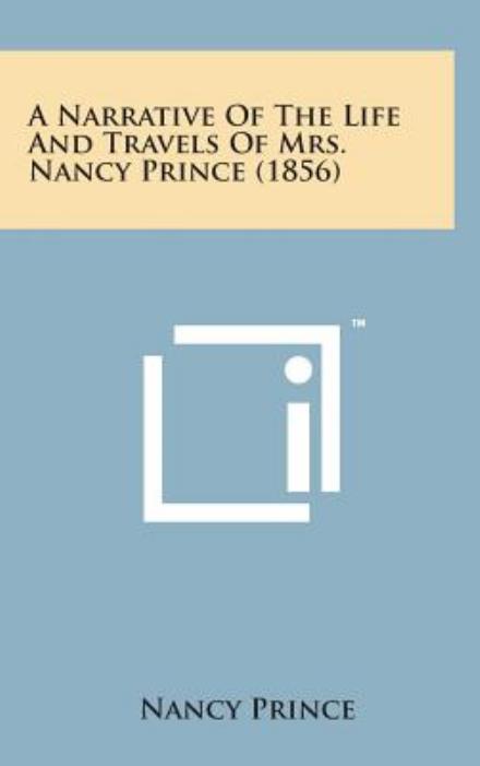 Cover for Nancy Prince · A Narrative of the Life and Travels of Mrs. Nancy Prince (1856) (Inbunden Bok) (2014)