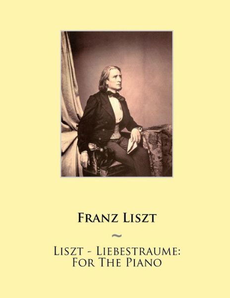 Cover for Franz Liszt · Liszt - Liebestraume: for the Piano (Taschenbuch) (2014)