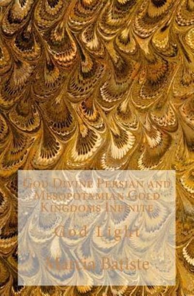 Cover for Marcia Batiste · God Divine Persian and Mesopotamian Gold Kingdoms Infinite (Paperback Bog) (2014)