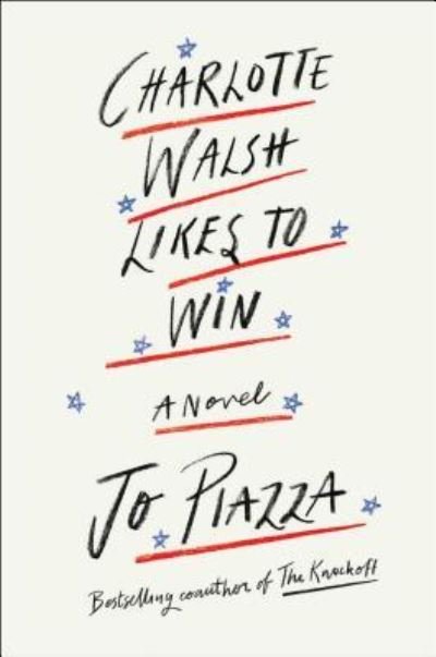 Cover for Jo Piazza · Charlotte Walsh Likes To Win (Hardcover Book) [First Simon &amp; Schuster hardcover edition. edition] (2018)