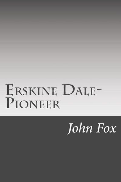 Erskine Dale-pioneer - John Fox - Bøger - Createspace - 9781502495419 - October 15, 2014