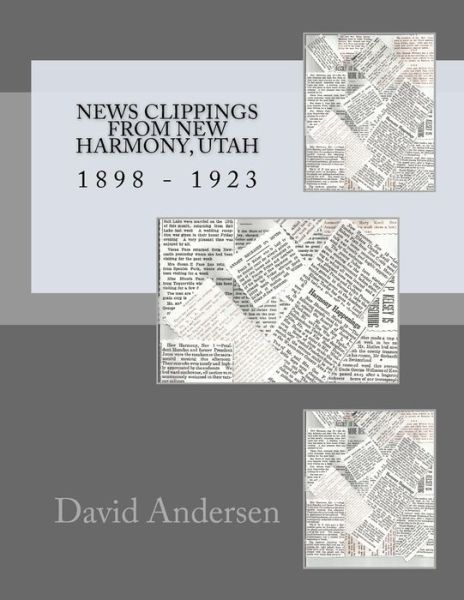 Cover for David Andersen · News Clippings from New Harmony, Utah: 1898 - 1923 (Paperback Book) (2014)