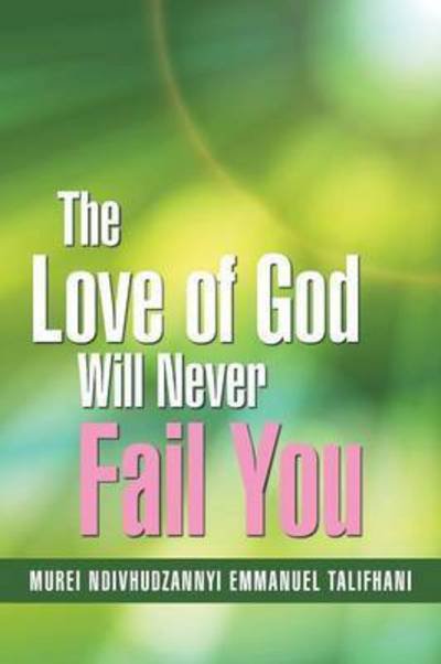Cover for Murei Ndivhudzannyi Emmanuel Talifhani · The Love of God Will Never Fail You (Paperback Book) (2015)