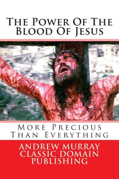 The Power of the Blood of Jesus - Andrew Murray - Books - Createspace - 9781505663419 - December 20, 2014