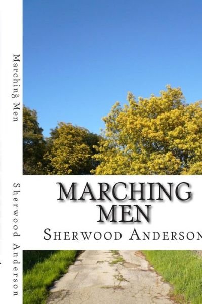 Marching Men: (Sherwood Anderson Classics Collection) - Sherwood Anderson - Livres - Createspace - 9781508617419 - 24 février 2015