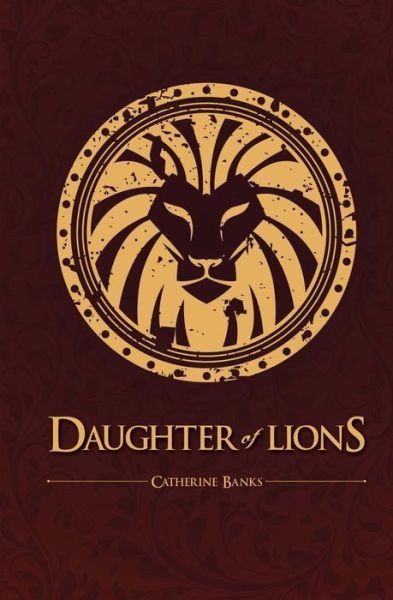 Daughter of Lions - Catherine Banks - Books - Createspace - 9781511628419 - June 17, 2015