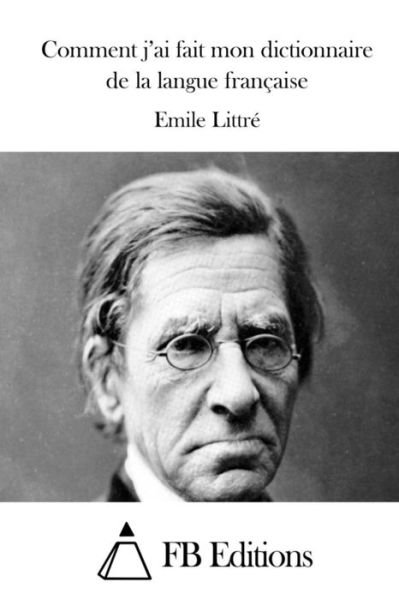 Cover for Emile Littre · Comment J'ai Fait Mon Dictionnaire De La Langue Francaise (Paperback Book) (2015)