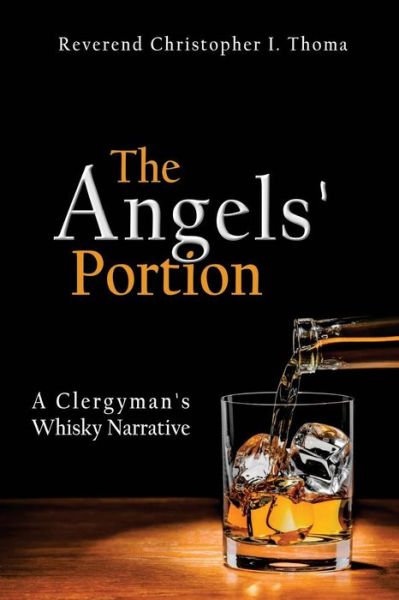 Cover for Rev Christopher Ian Thoma · The Angels' Portion: a Clergyman's Whisky Narrative (Paperback Book) (2015)