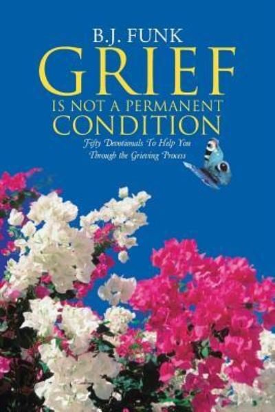 Cover for B J Funk · Grief Is Not a Permanent Condition (Paperback Book) (2015)