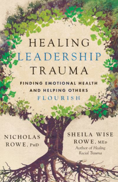 Nicholas Rowe · Healing Leadership Trauma: Finding Emotional Health and Helping Others Flourish (Paperback Book) (2024)