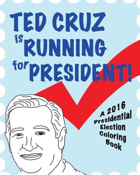 Cover for Smerdloff · Ted Cruz is Running for President!: a 2016 Presidential Election Coloring Book (Paperback Book) (2015)