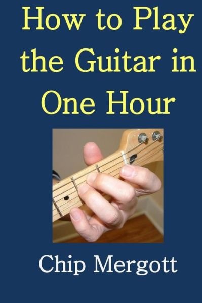 Cover for Chip Mergott · How to Play the Guitar in One Hour (Paperback Book) (2015)