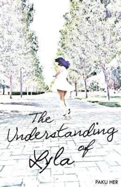 Cover for Paku Her · The Understanding of Lyla (Paperback Book) (2016)