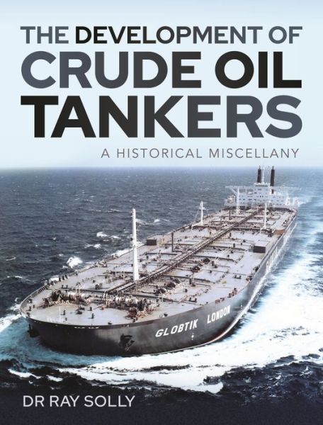 Cover for Ray, Solly, Dr · The Development of Crude Oil Tankers: A Historical Miscellany (Hardcover Book) (2021)