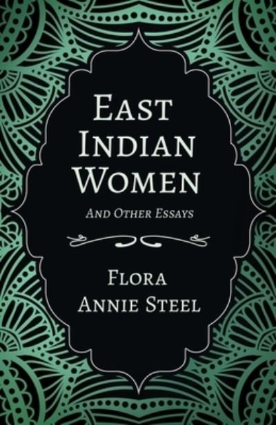 Cover for Flora Annie Steel · East Indian Women - And Other Essays (Paperback Book) (2020)