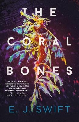The Coral Bones: The breathtaking novel shortlisted for every major science fiction award in the UK! - EJ Swift - Bøker - Quercus Publishing - 9781529436419 - 4. januar 2024