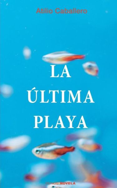 Cover for Atilio Caballero · La ultima playa (Paperback Book) (2016)