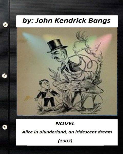 Cover for John Kendrick Bangs · Alice in Blunderland, an iridescent dream (1907) NOVEL (Children's Classics) (Paperback Book) (2016)