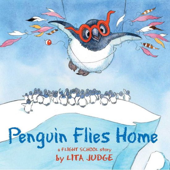 Cover for Lita Judge · Penguin Flies Home - Flight School (Hardcover bog) (2019)