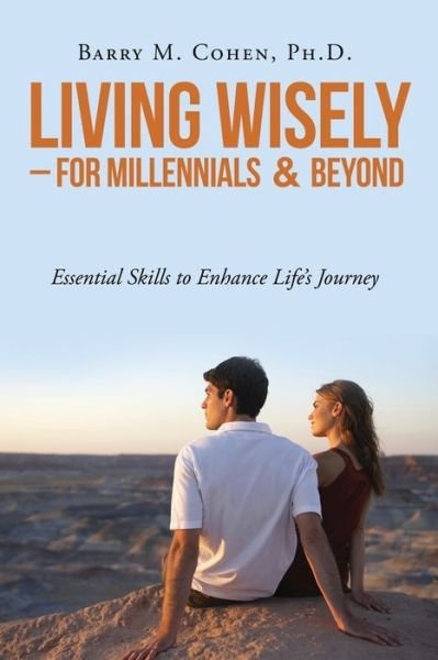Cover for Ph D Barry M Cohen · Living Wisely - For Millennials &amp; Beyond: Essential Skills for Life's Journey (Pocketbok) (2018)