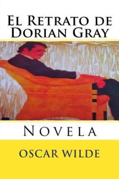 El Retrato de Dorian Gray - Oscar Wilde - Bücher - Createspace Independent Publishing Platf - 9781537327419 - 26. August 2016