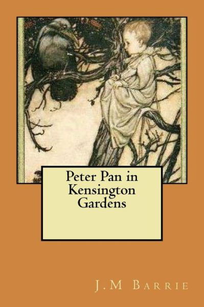 Peter Pan in Kensington Gardens - James Matthew Barrie - Kirjat - Createspace Independent Publishing Platf - 9781539604419 - tiistai 18. lokakuuta 2016
