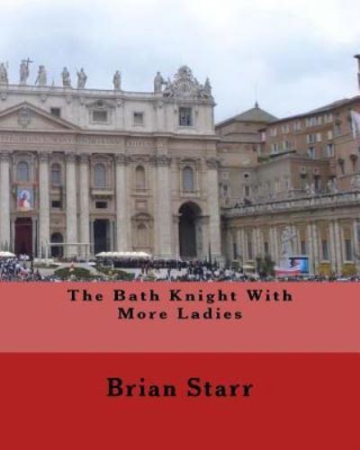 Cover for Brian Daniel Starr · The Bath Knight with More Ladies (Paperback Book) (2016)