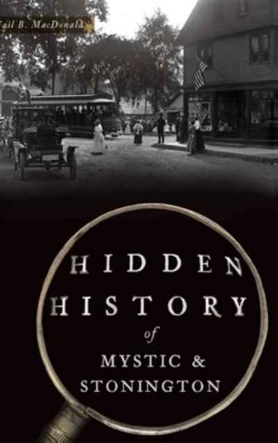 Cover for Gail B MacDonald · Hidden History of Mystic &amp; Stonington (Gebundenes Buch) (2020)
