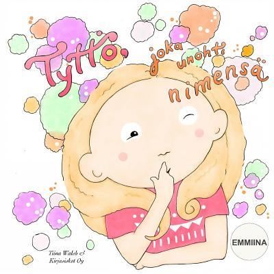 Cover for Tiina Walsh · Tyttoe, joka unohti nimensa EMMIINA (Paperback Book) (2016)