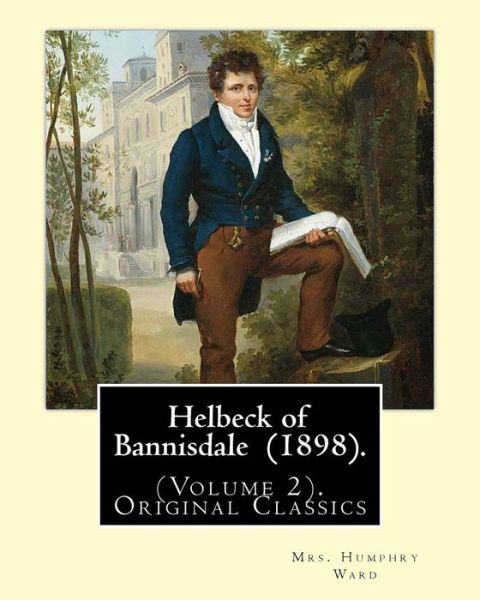 Helbeck of Bannisdale (1898). by - Mrs Humphry Ward - Kirjat - Createspace Independent Publishing Platf - 9781540622419 - torstai 24. marraskuuta 2016