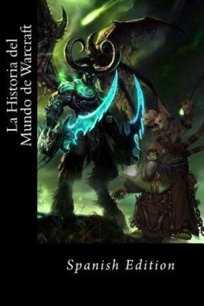 Cover for Anonimo Anonimo · La Historia del Mundo de Warcraft (Spanish Edition Resumen) (Paperback Book) (2017)