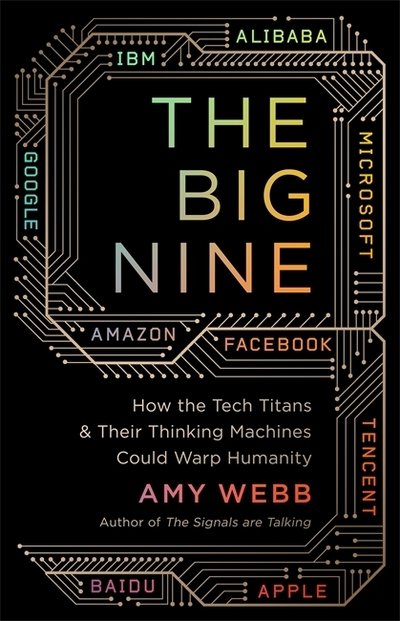 Cover for Amy Webb · The Big Nine: How the Tech Titans and Their Thinking Machines Could Warp Humanity (Paperback Bog) (2019)