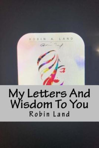 Cover for Robin A Land · My Letters And Wisdom To You (Paperback Book) (2017)