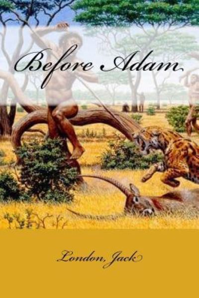 Before Adam - Jack London - Books - Createspace Independent Publishing Platf - 9781546493419 - May 5, 2017