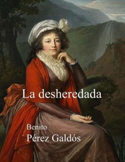 La Desheredada - Benito Perez Galdos - Książki - Createspace Independent Publishing Platf - 9781548019419 - 14 czerwca 2017