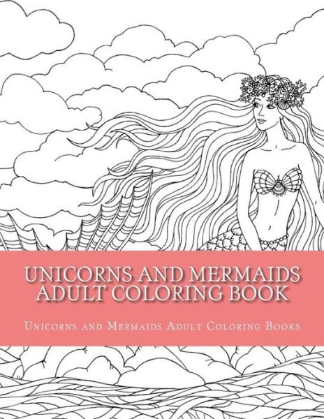 Cover for Unicorns and Merma Adult Coloring Books · Unicorns and Mermaids Adult Coloring Book (Paperback Bog) (2017)