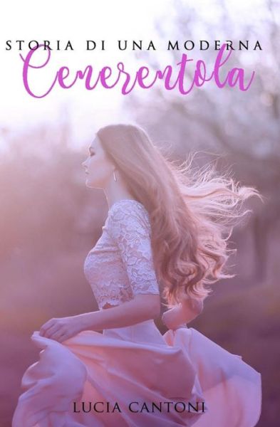 Cover for Lucia Cantoni · Storia di una moderna Cenerentola (Paperback Book) (2017)