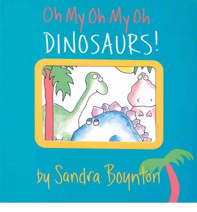 Cover for Sandra Boynton · Oh My Oh My Oh Dinosaurs! (Kartonbuch) (1993)