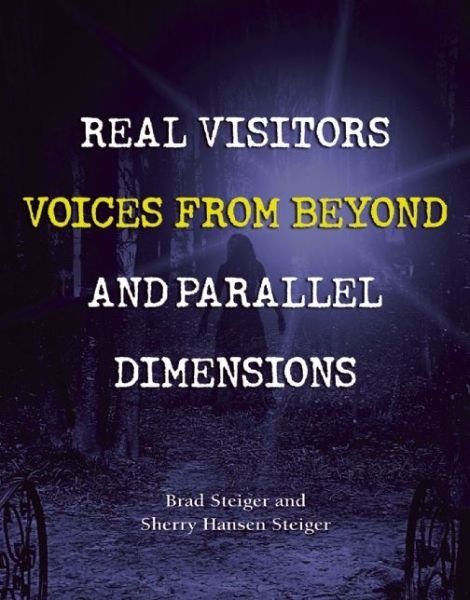 Cover for Brad Steiger · Real Visitors, Voices From Beyond, And Parallel Dimensions (Paperback Book) (2016)