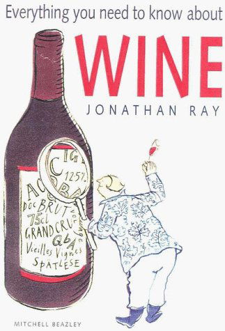 Everything You Need to Know About Wine - Jonathan Ray - Książki - Burford Books - 9781580800419 - 20 sierpnia 1999