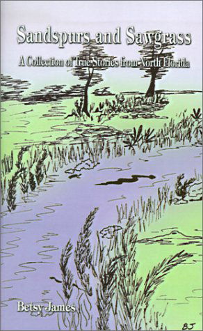 Cover for Betsy James · Sandspurs and Sawgrass: a Collection of True Stories from North Florida (Paperback Book) (2000)