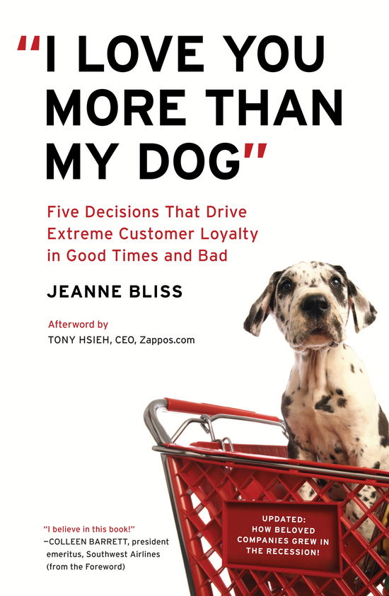 Cover for Jeanne Bliss · I Love You More Than My Dog: Five Decisions That Drive Extreme Customer Loyalty in Good Times and Bad (Pocketbok) (2011)