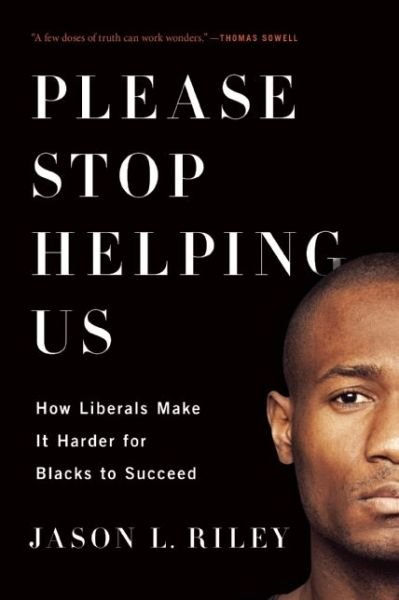 Cover for Jason L. Riley · Please Stop Helping Us: How Liberals Make It Harder for Blacks to Succeed (Paperback Bog) (2016)