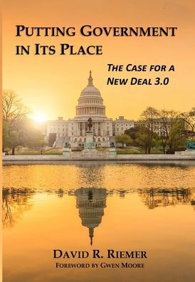 Cover for Riemer David R. Riemer · Putting Government in Its Place: The Case for a New Deal 3.0 (HC) (Hardcover Book) (2019)