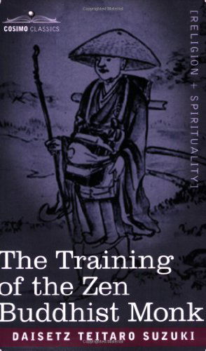 The Training of the Zen Buddhist Monk - Daisetz Teitaro Suzuki - Books - Cosimo Classics - 9781596050419 - September 1, 2004