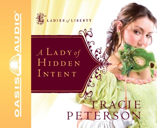 A Lady of Hidden Intent (Ladies of Liberty, Book 2) - Tracie Peterson - Audio Book - Oasis Audio - 9781598593419 - March 5, 2008